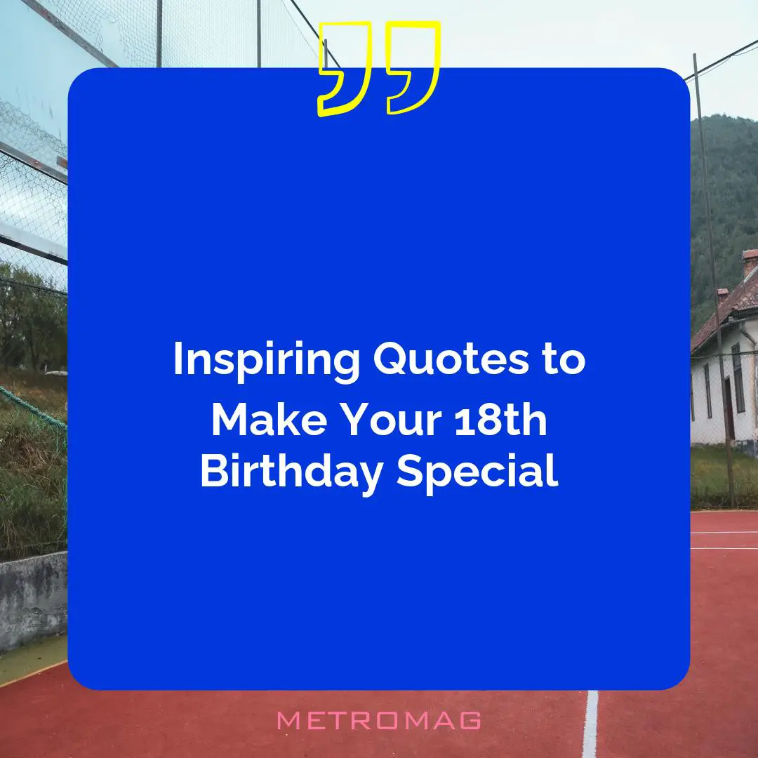 Inspiring Quotes to Make Your 18th Birthday Special