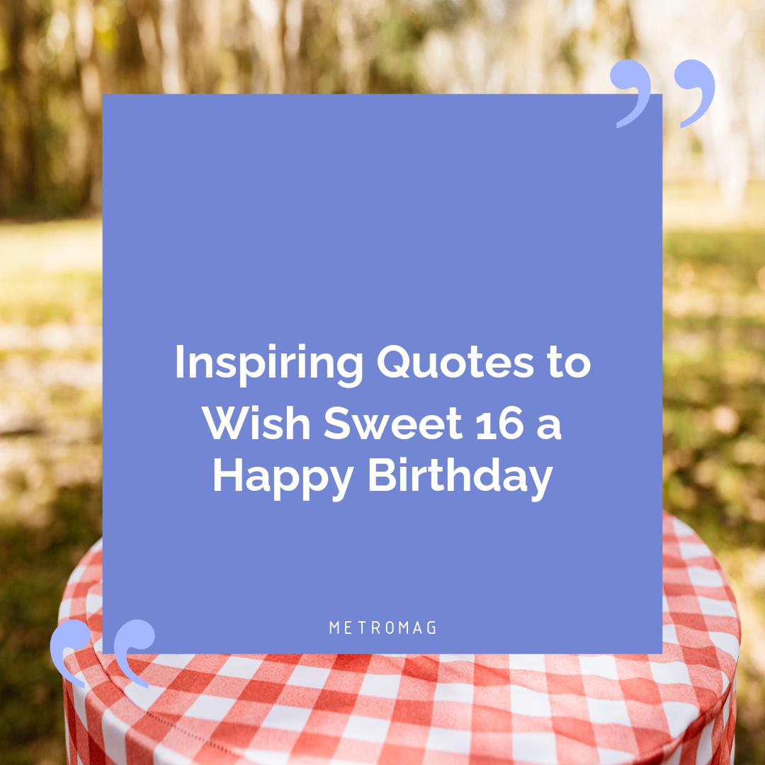 Inspiring Quotes to Wish Sweet 16 a Happy Birthday