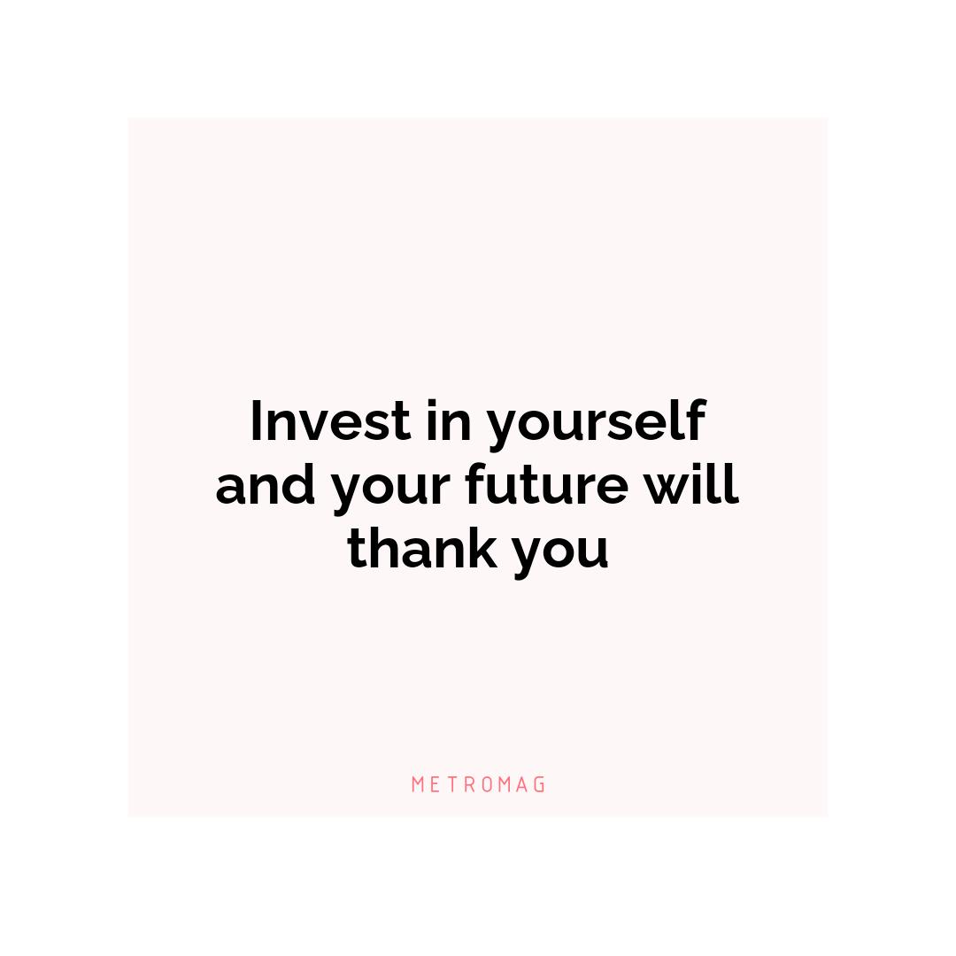 Invest in yourself and your future will thank you