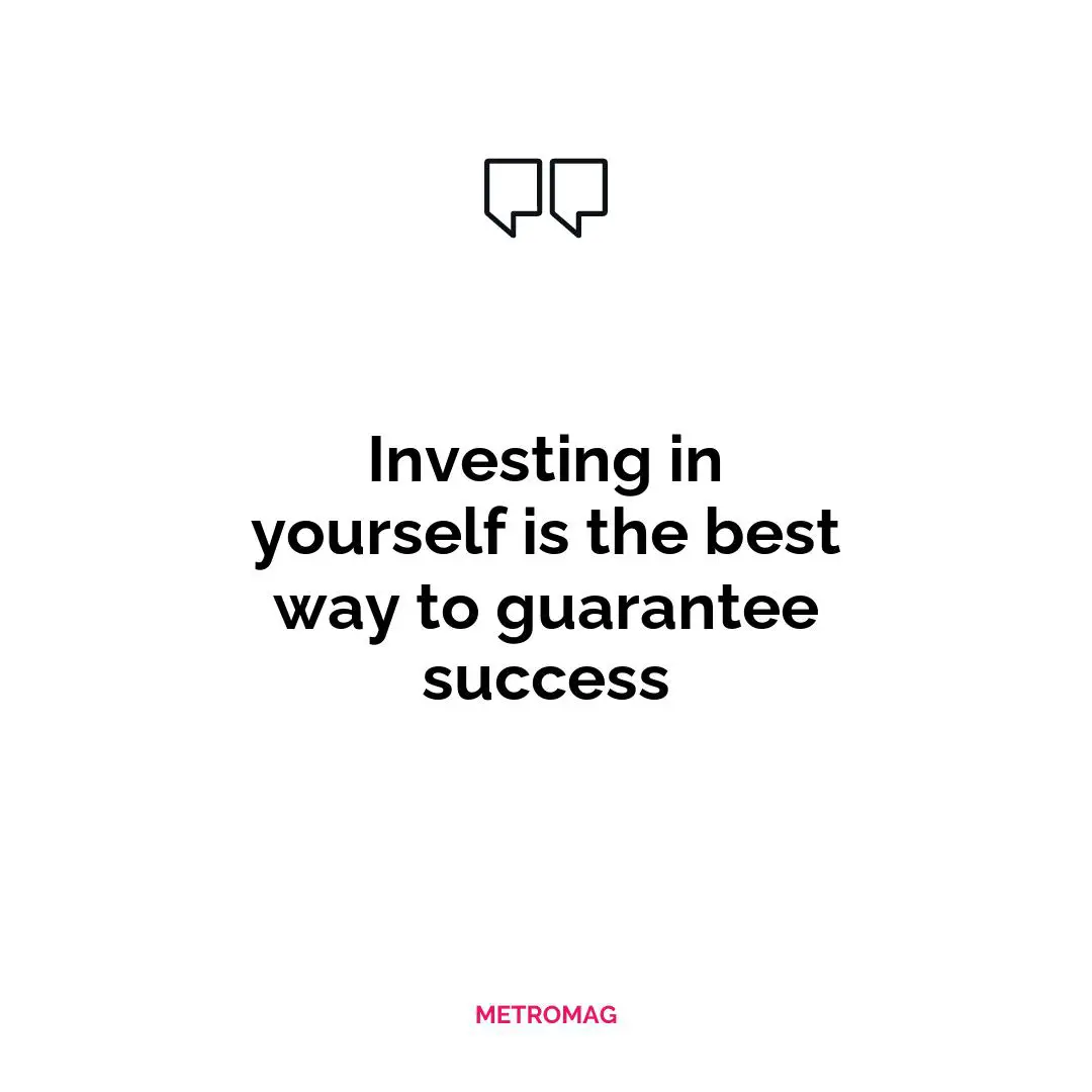 Investing in yourself is the best way to guarantee success