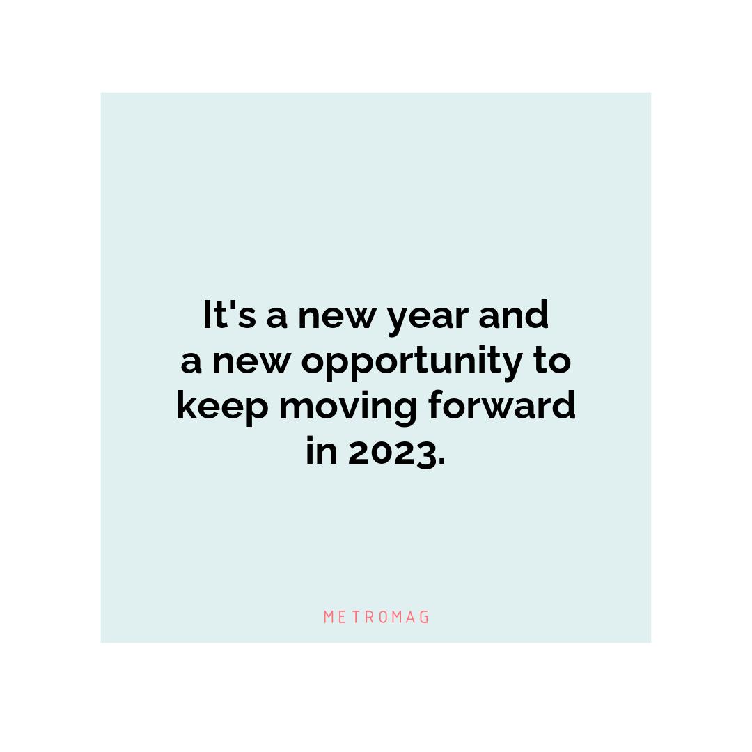 It's a new year and a new opportunity to keep moving forward in 2023.