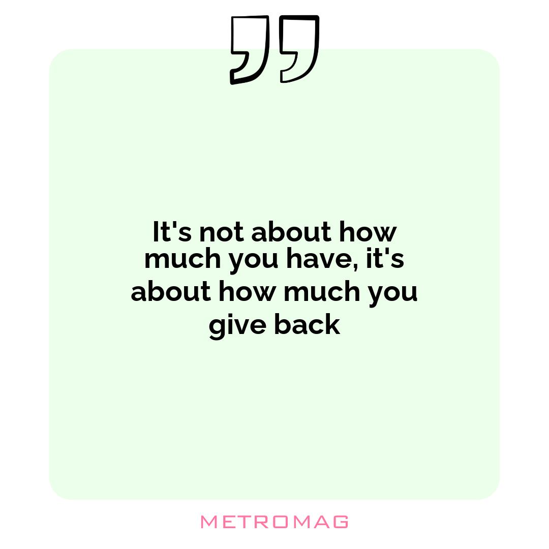 It's not about how much you have, it's about how much you give back