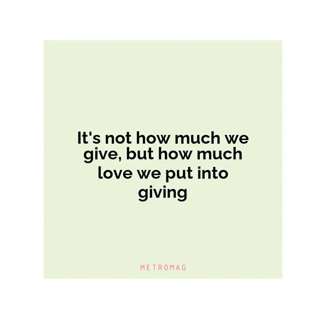 It's not how much we give, but how much love we put into giving