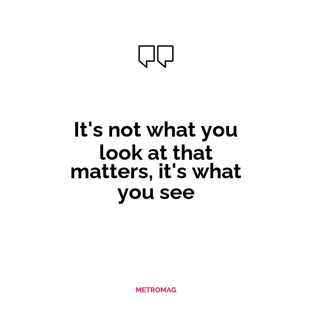 It's not what you look at that matters, it's what you see