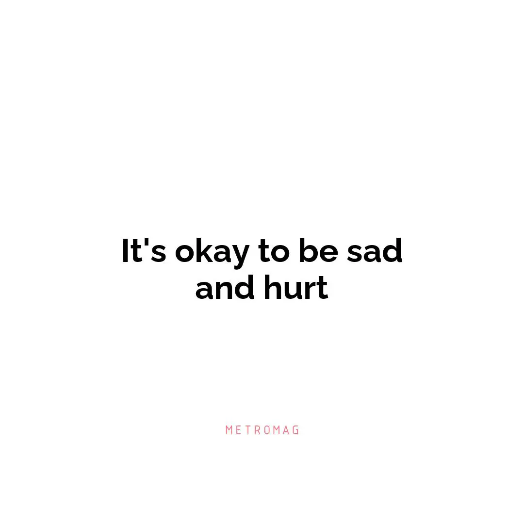 It's okay to be sad and hurt