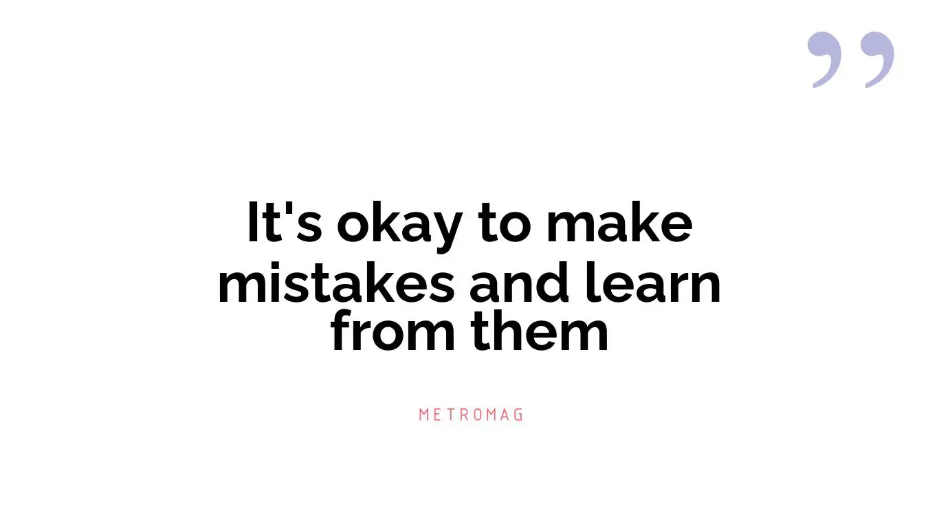 It's okay to make mistakes and learn from them