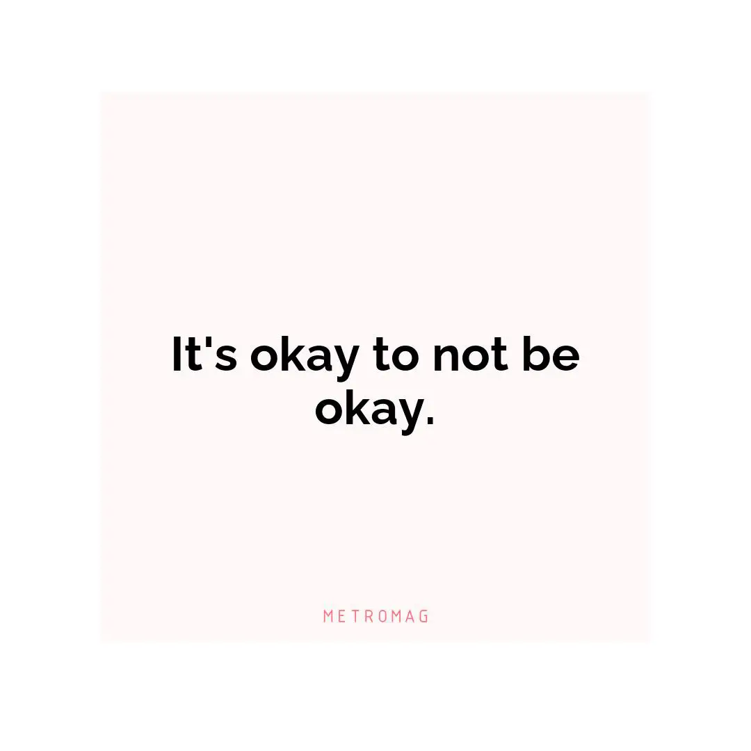 It's okay to not be okay.