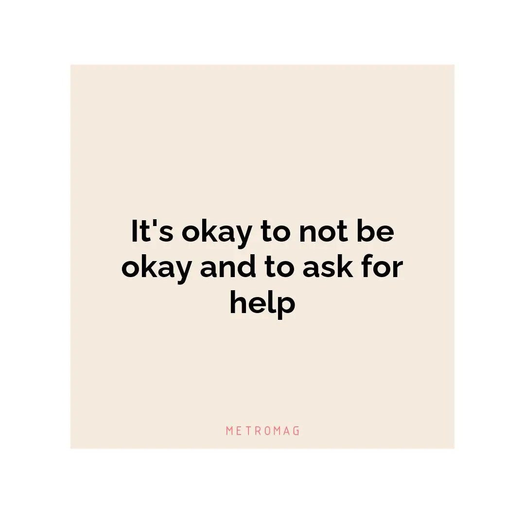 It's okay to not be okay and to ask for help