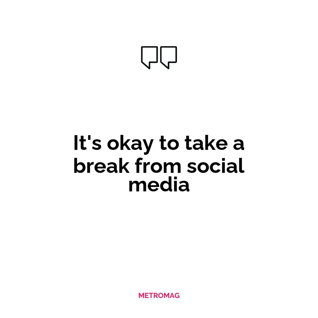 It's okay to take a break from social media