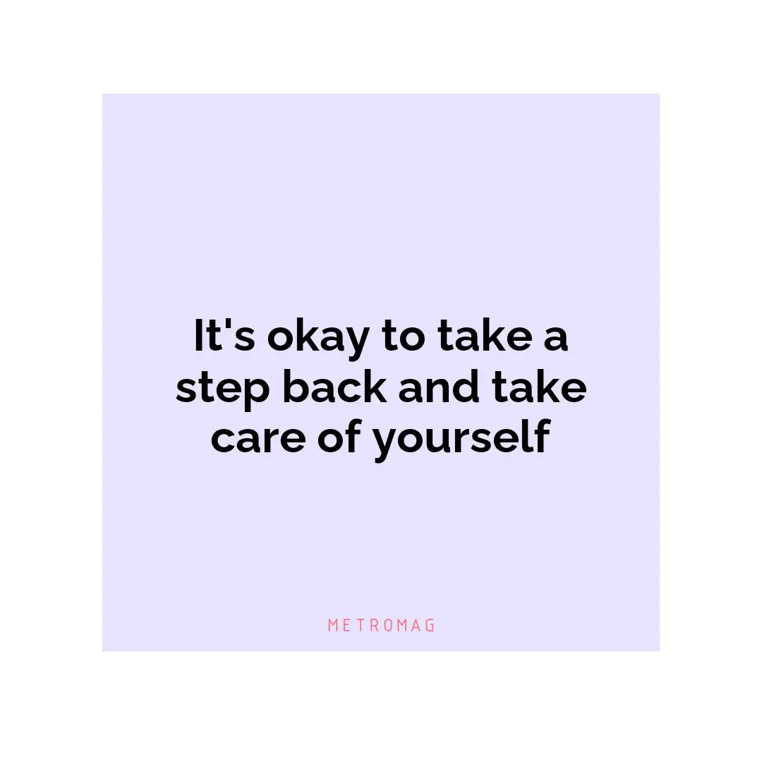 It's okay to take a step back and take care of yourself
