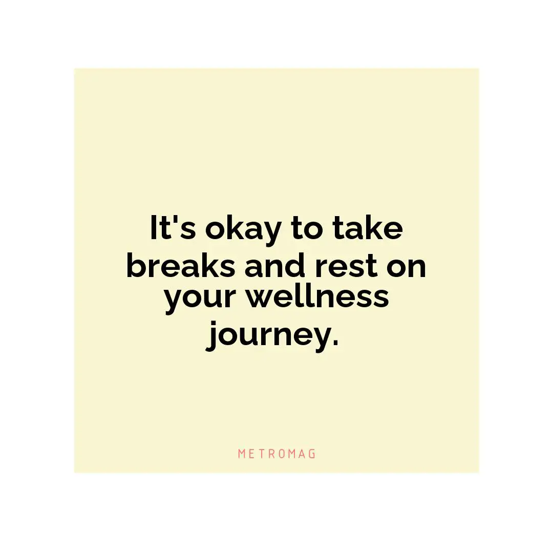 It's okay to take breaks and rest on your wellness journey.