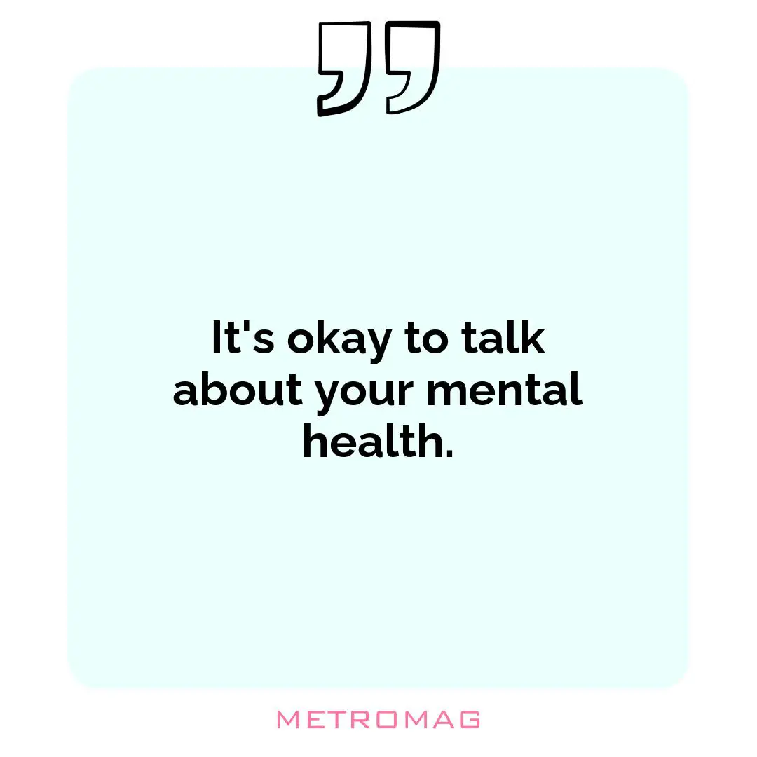 It's okay to talk about your mental health.