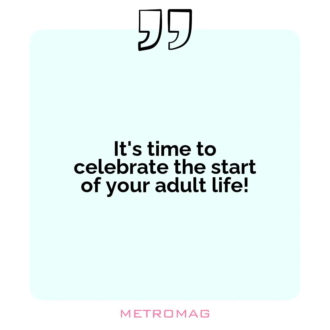 It's time to celebrate the start of your adult life!