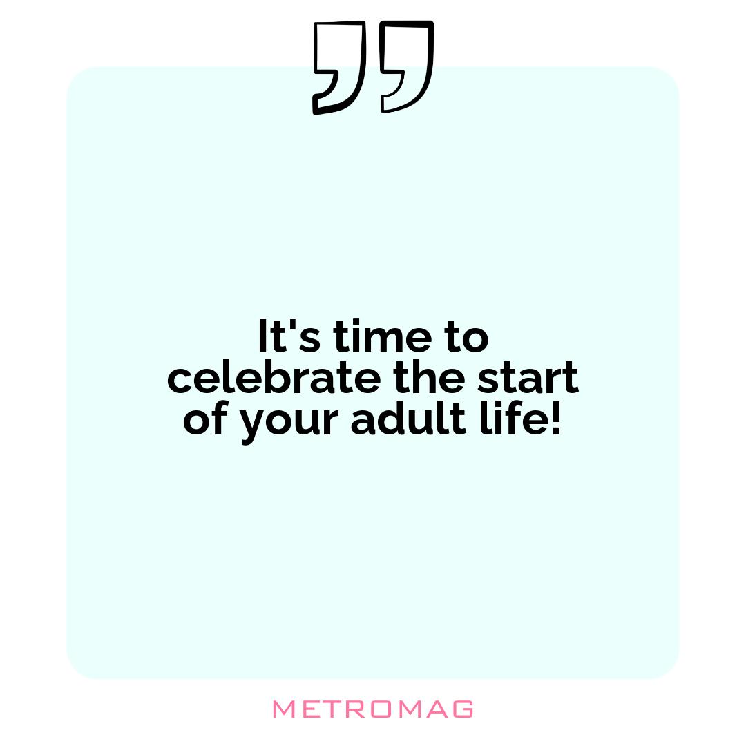 It's time to celebrate the start of your adult life!