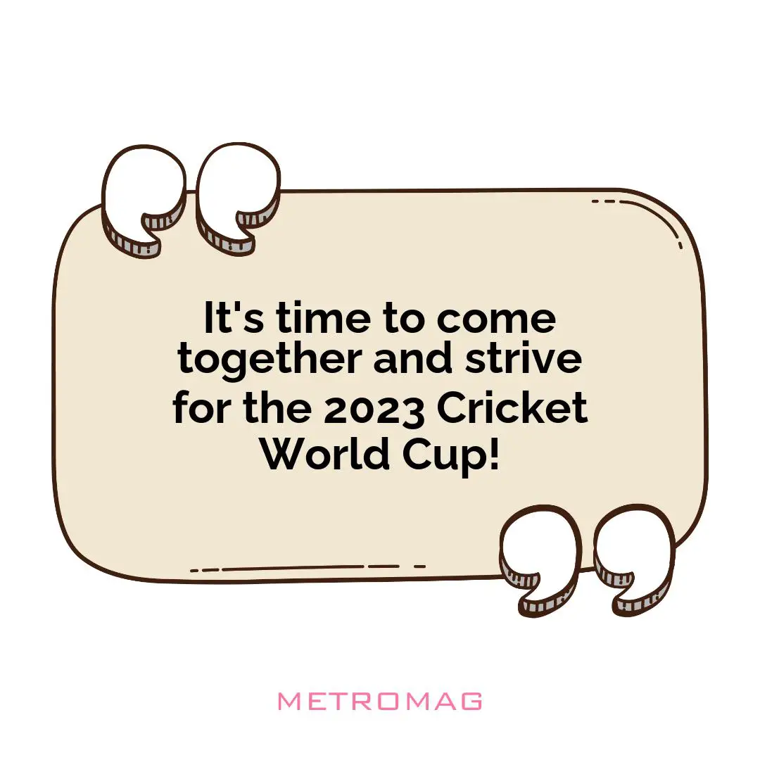 It's time to come together and strive for the 2023 Cricket World Cup!
