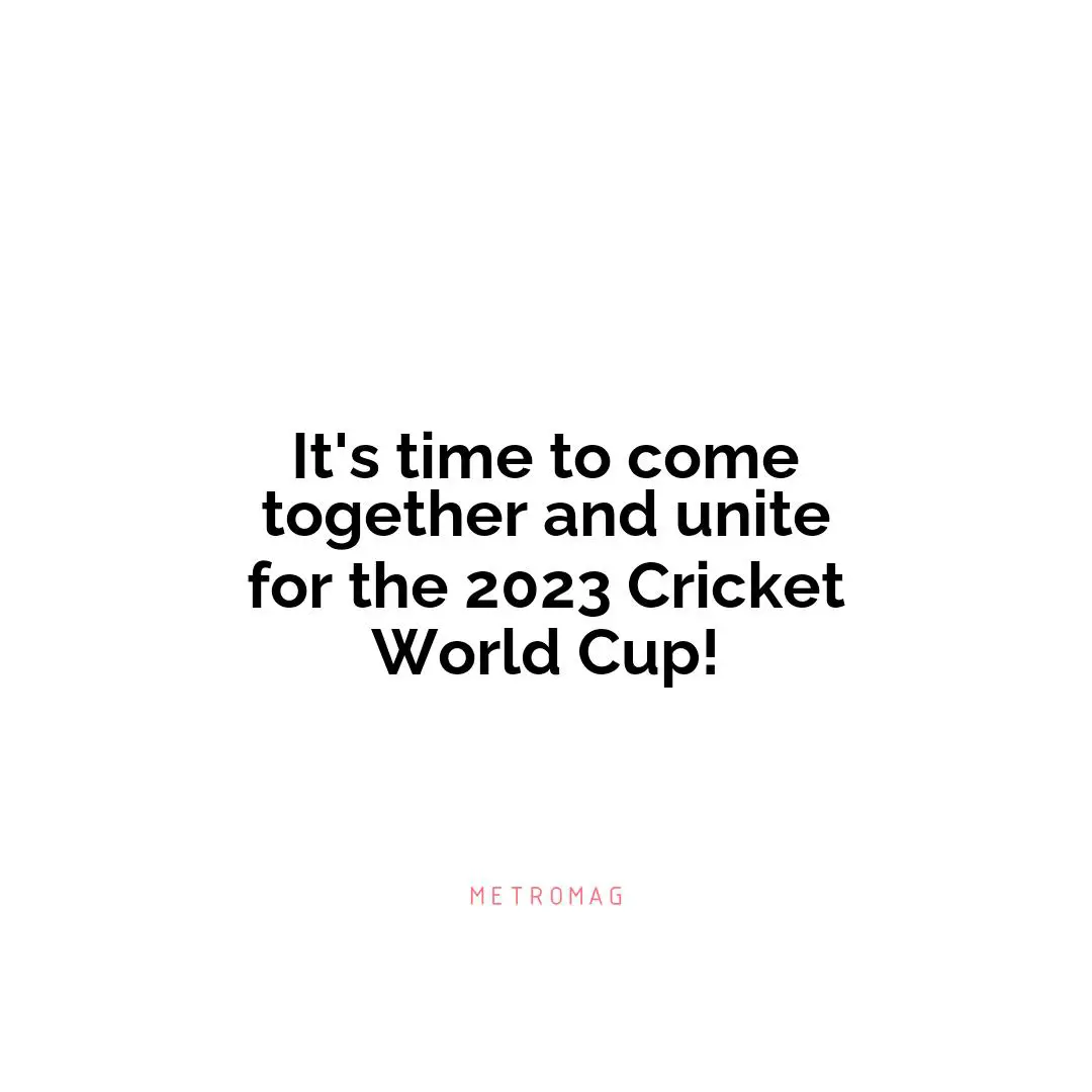 It's time to come together and unite for the 2023 Cricket World Cup!