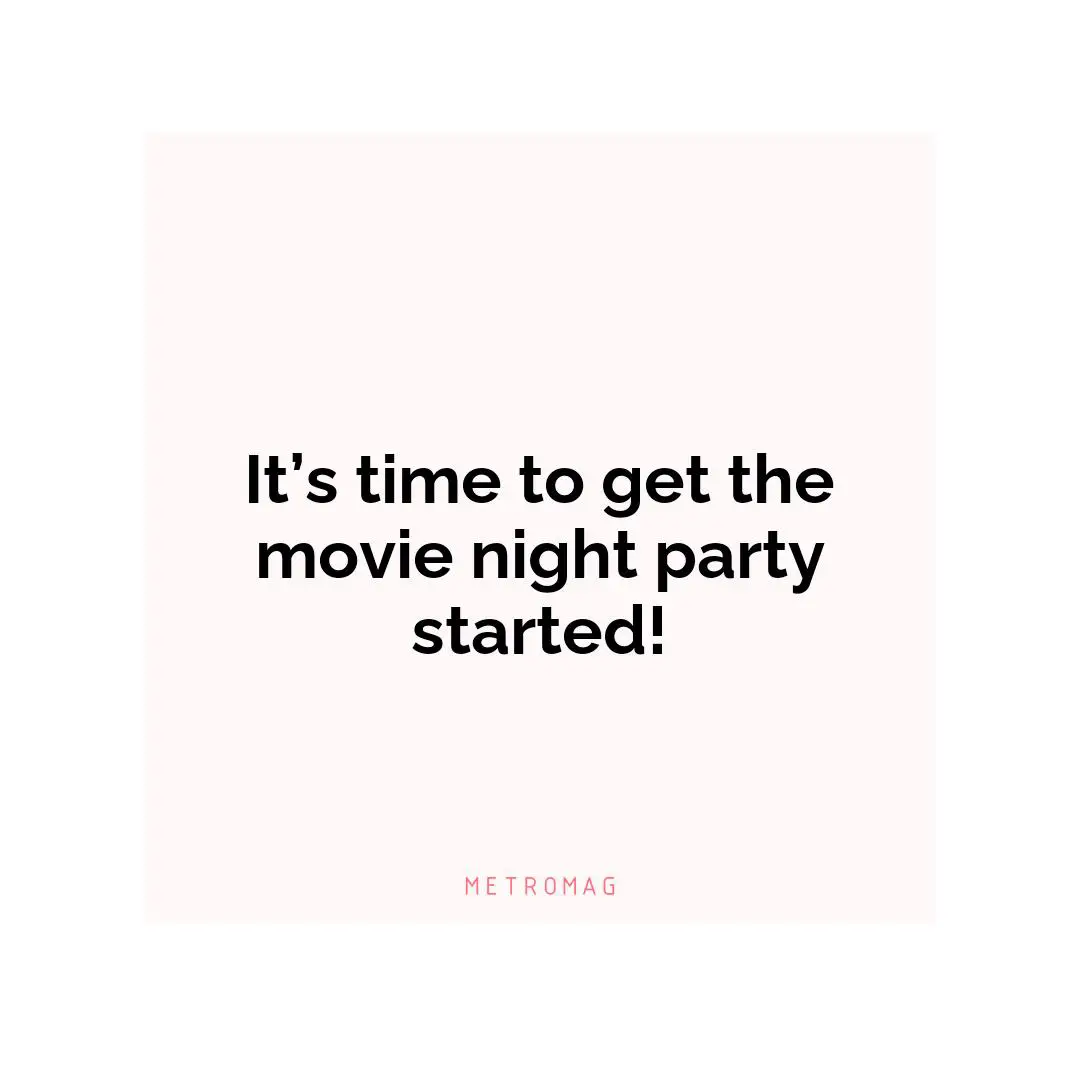 It’s time to get the movie night party started!