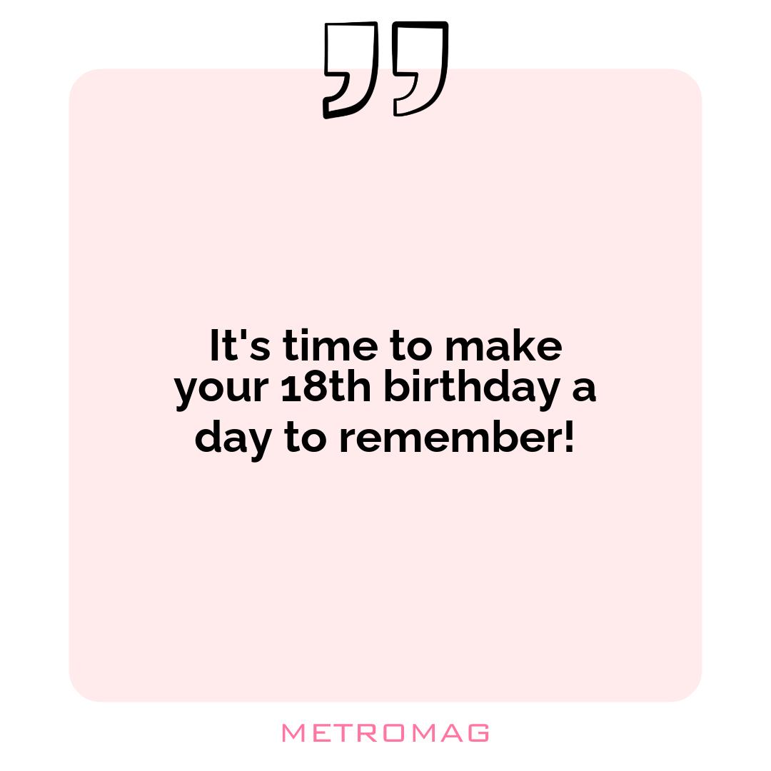 It's time to make your 18th birthday a day to remember!