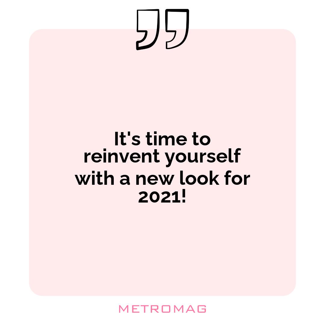 It's time to reinvent yourself with a new look for 2021!