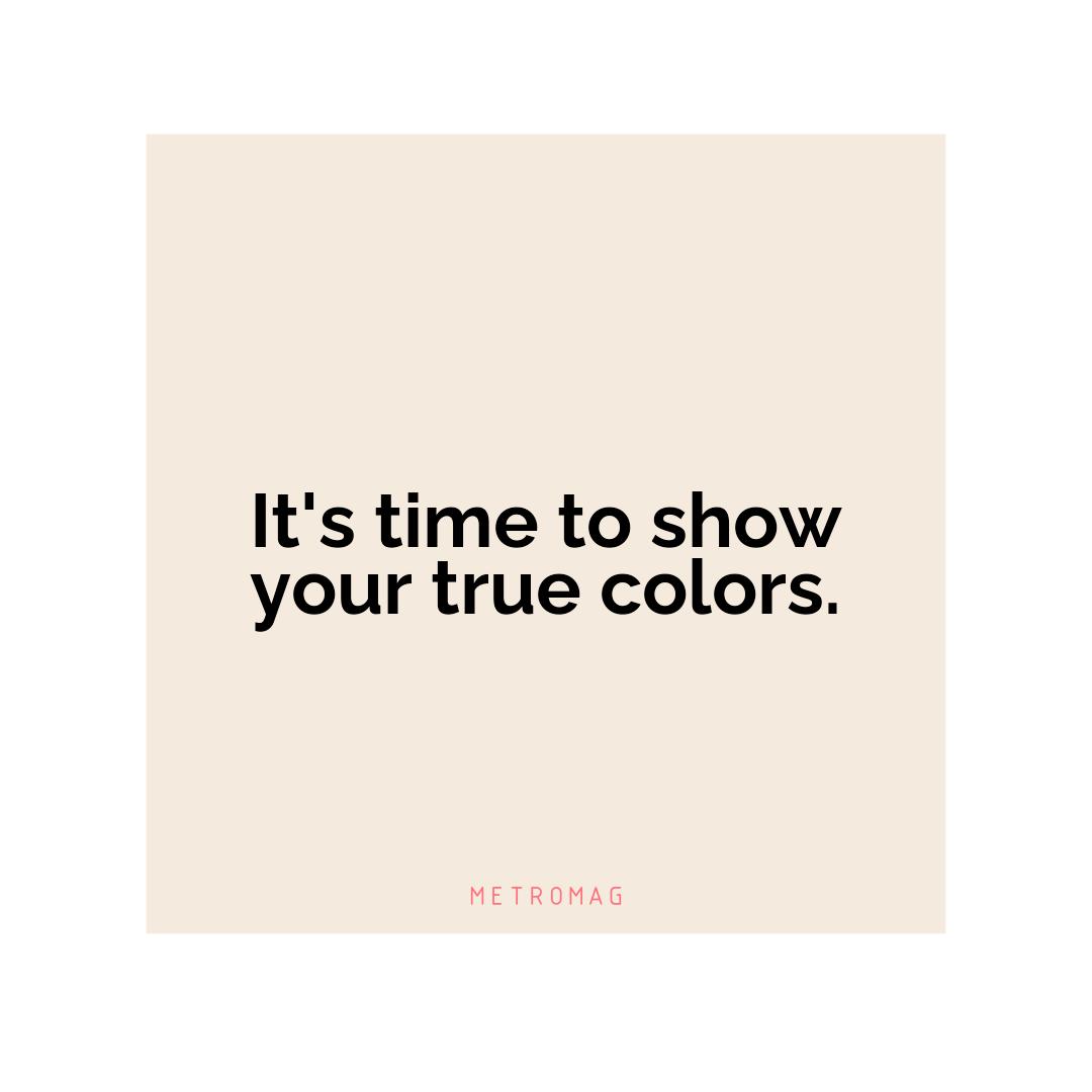It's time to show your true colors.