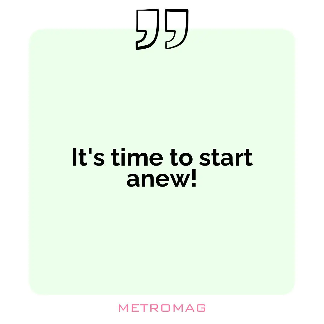 It's time to start anew!