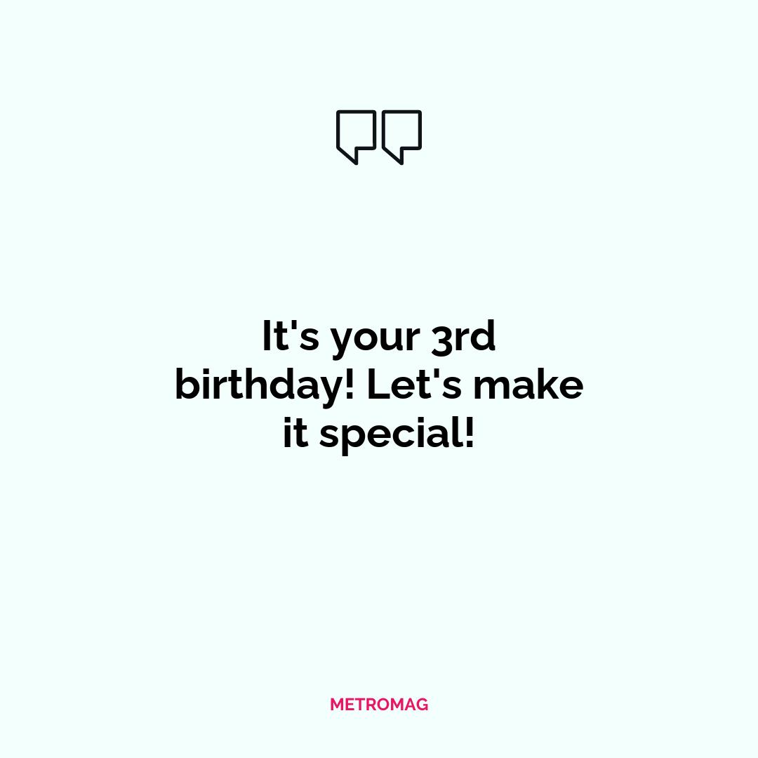 It's your 3rd birthday! Let's make it special!