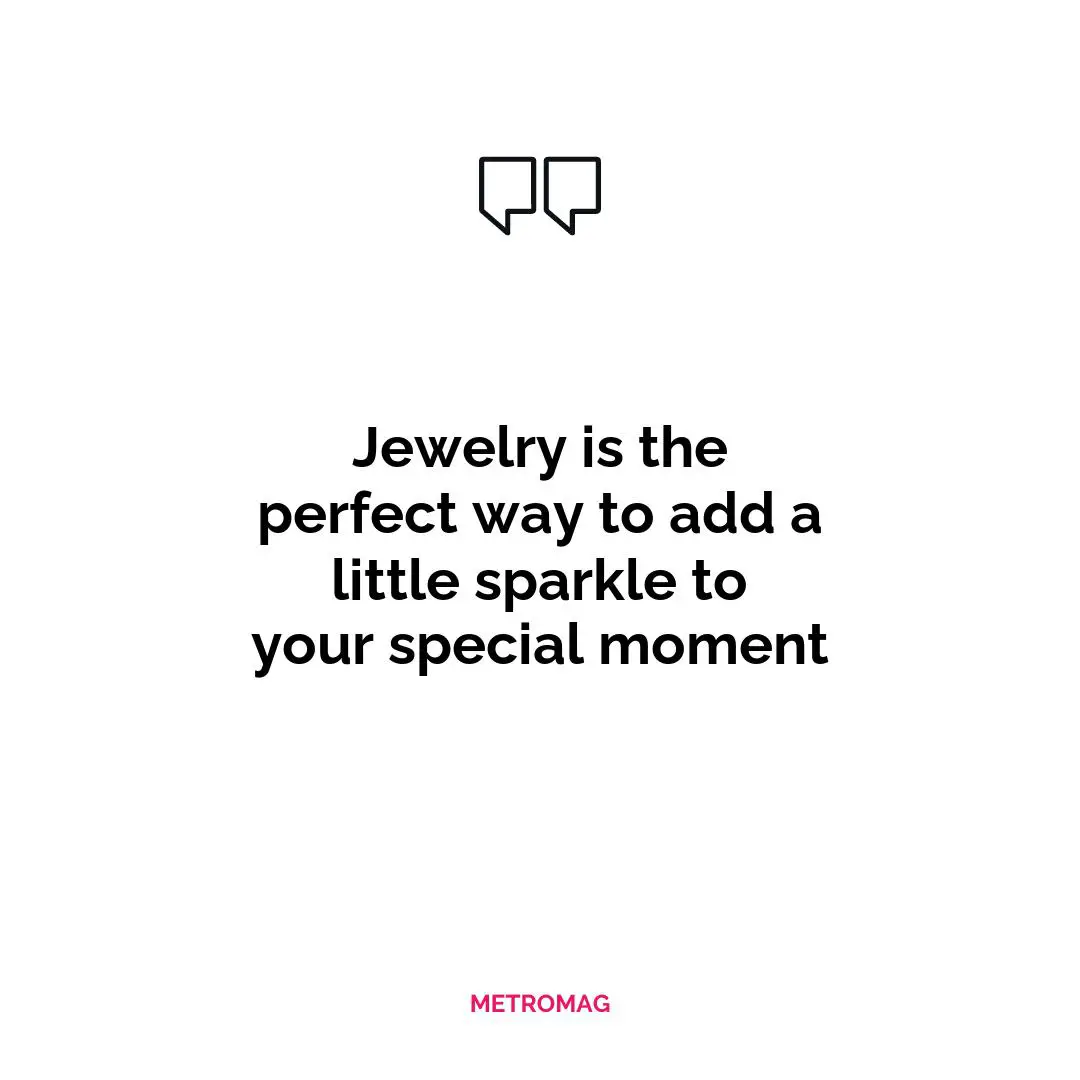 Jewelry is the perfect way to add a little sparkle to your special moment