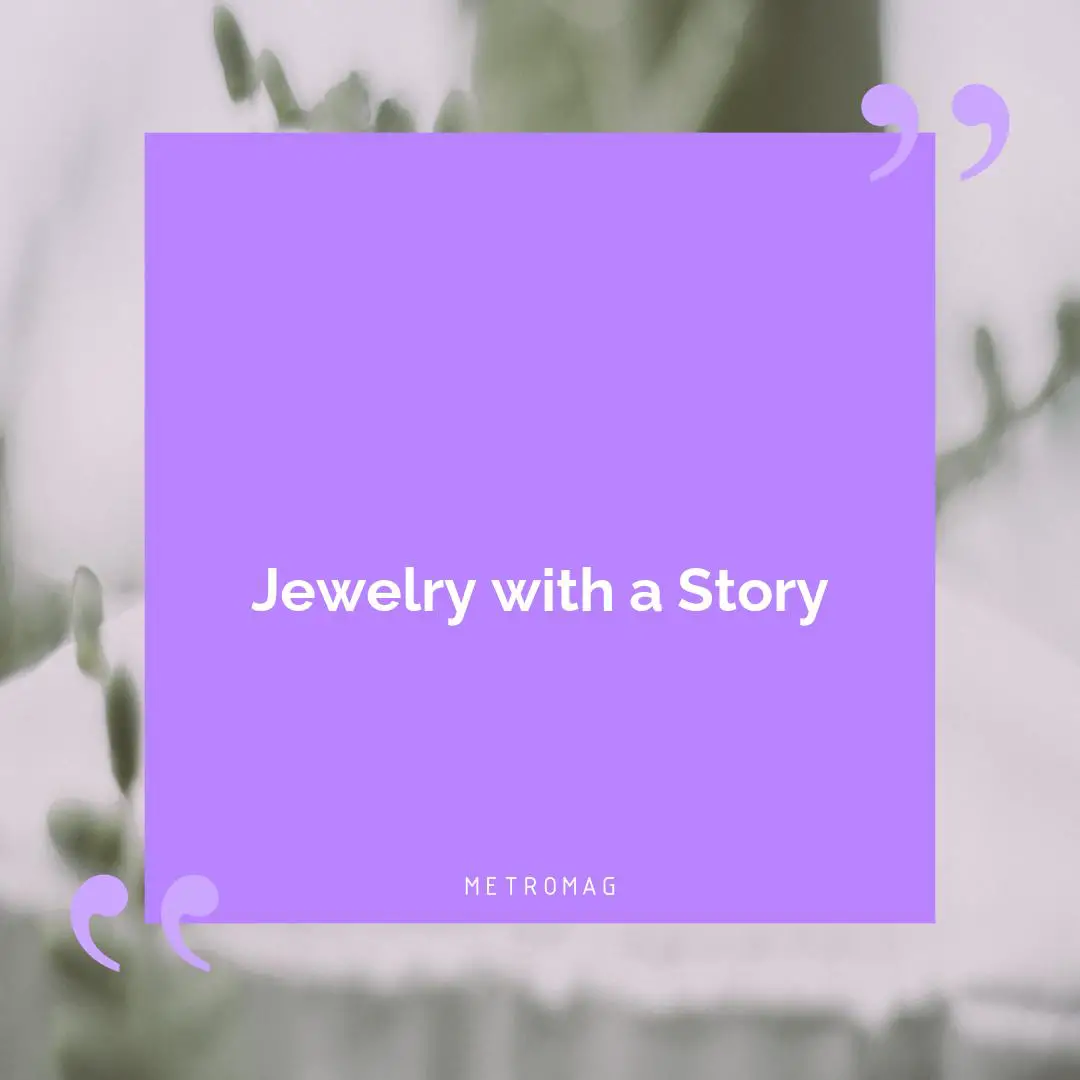 Jewelry with a Story