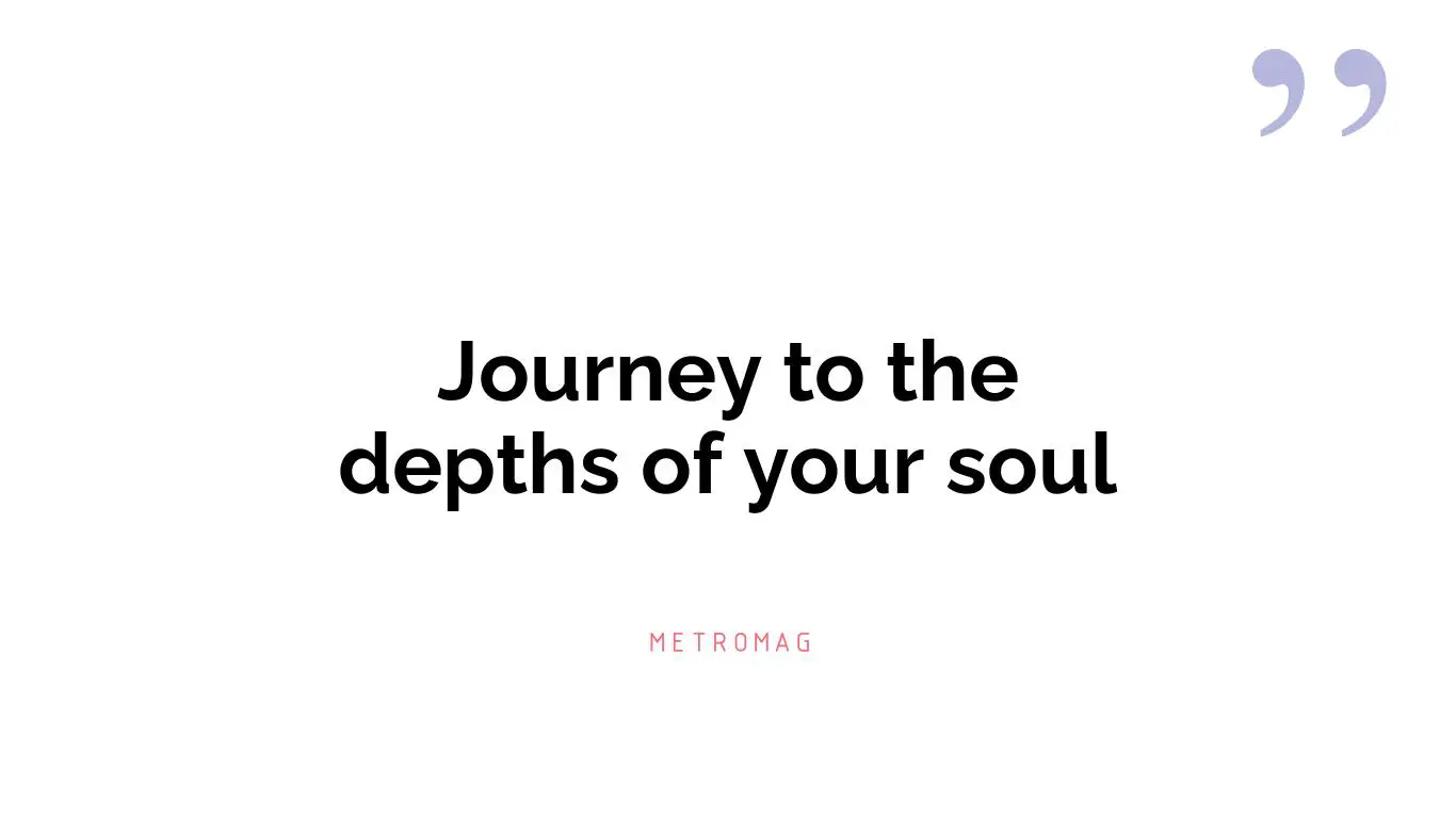 Journey to the depths of your soul