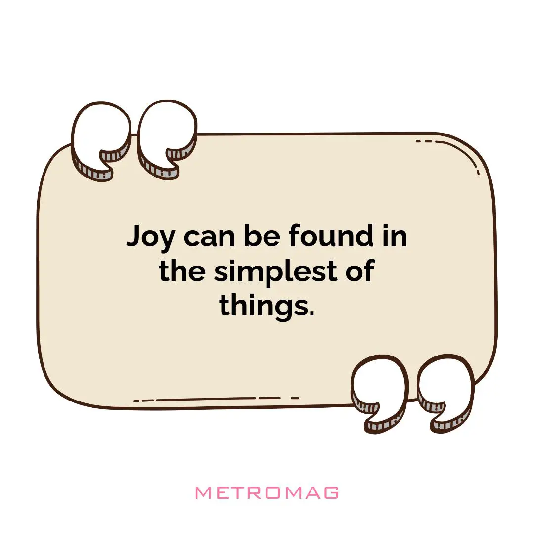 Joy can be found in the simplest of things.