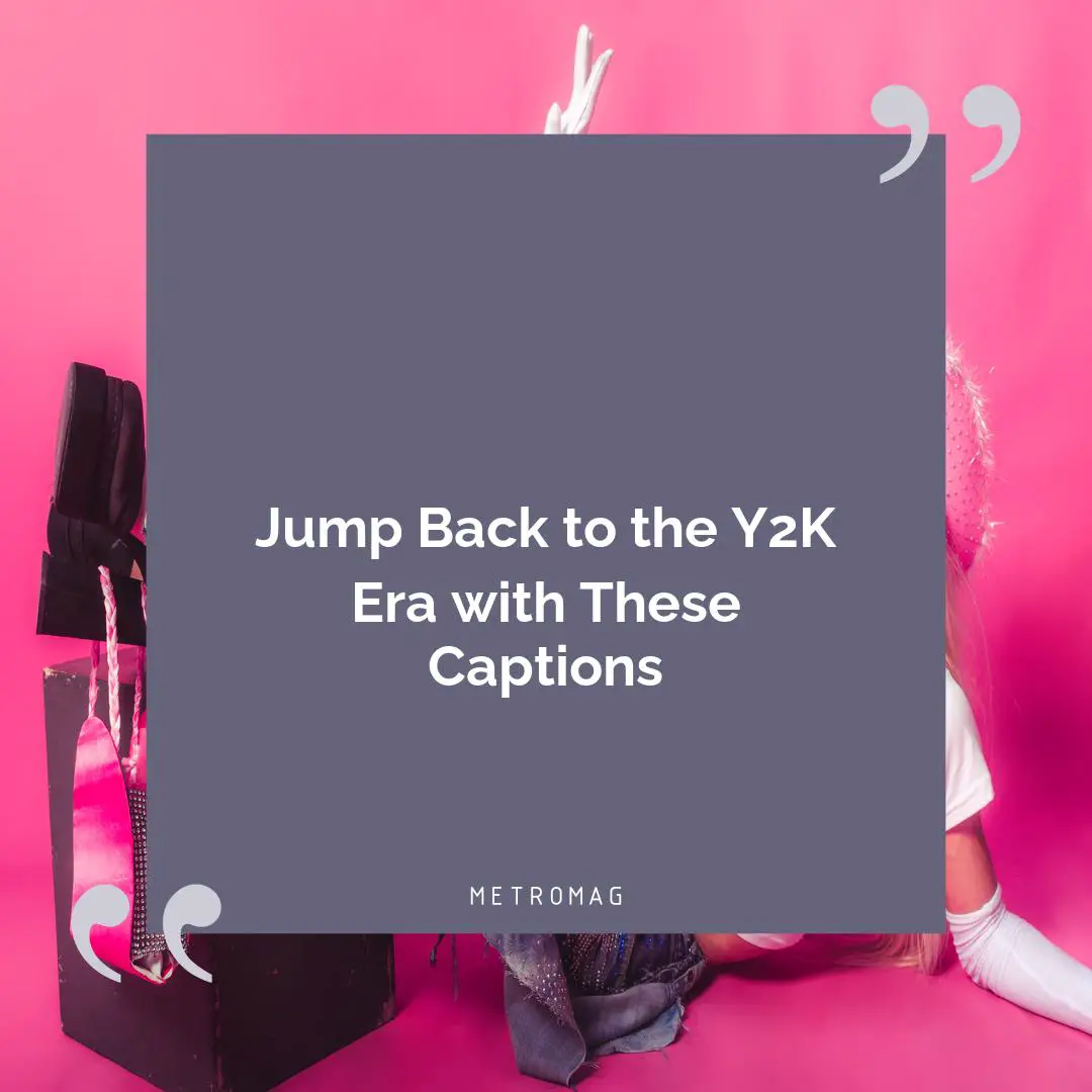 Jump Back to the Y2K Era with These Captions