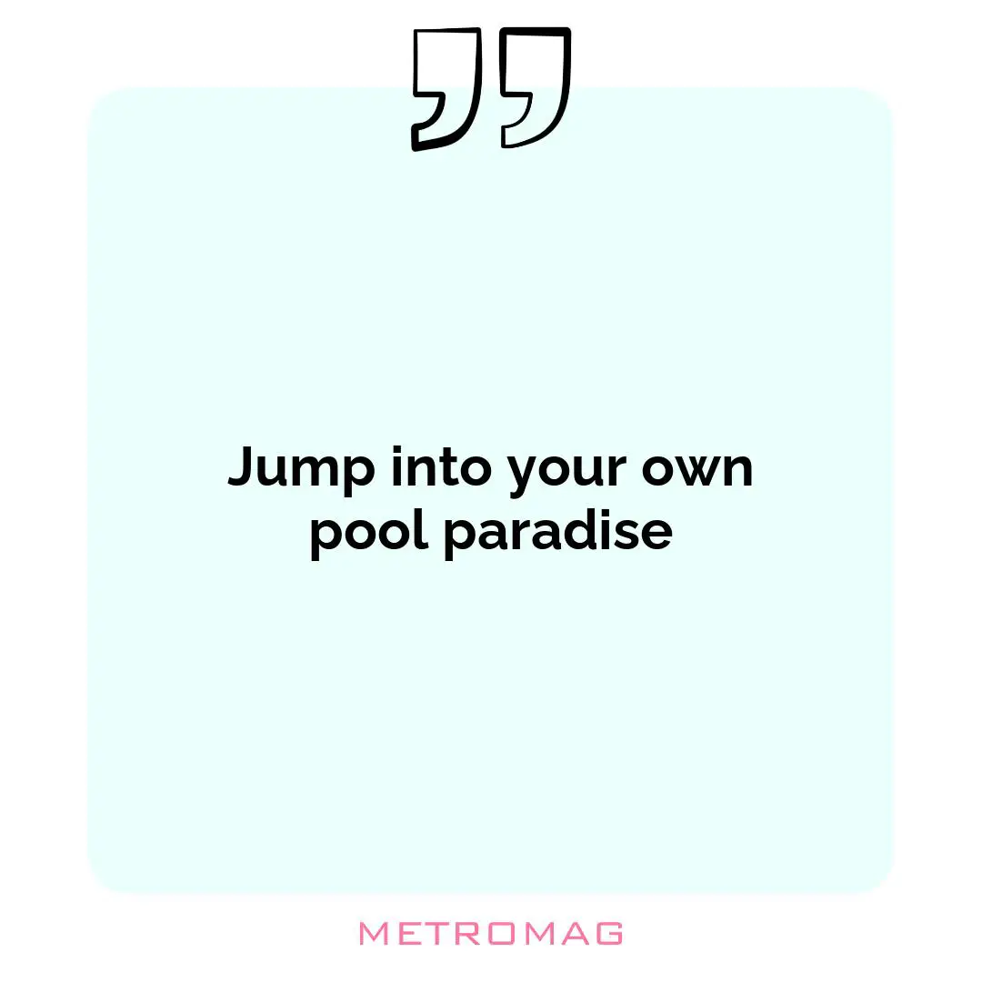 Jump into your own pool paradise