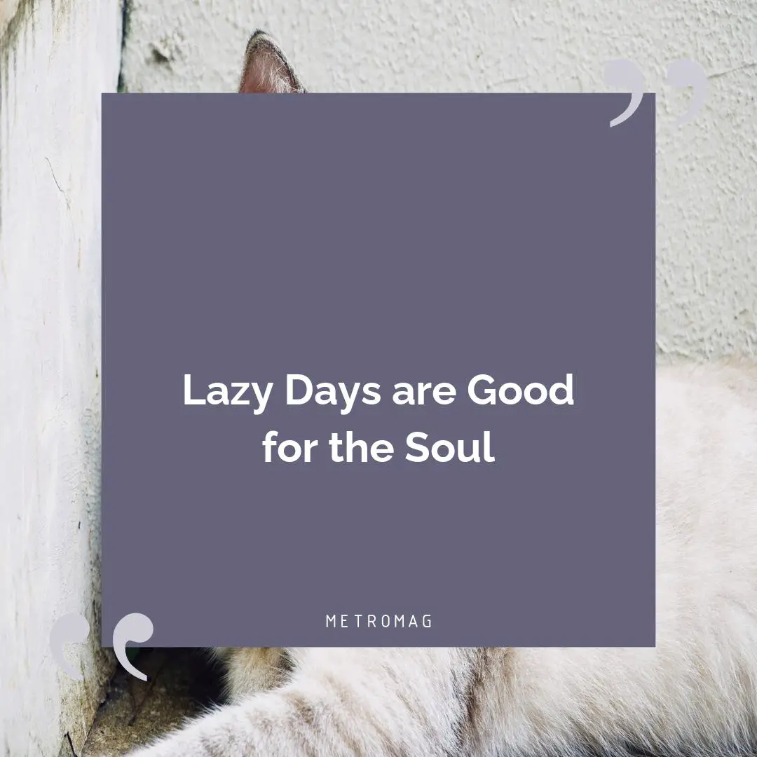 Lazy Days are Good for the Soul