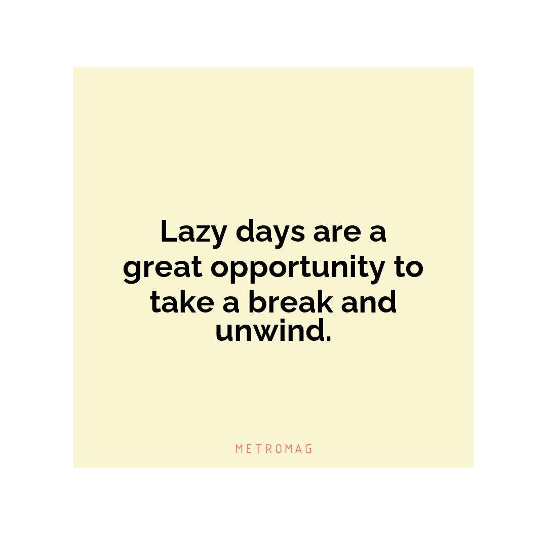 Lazy days are a great opportunity to take a break and unwind.