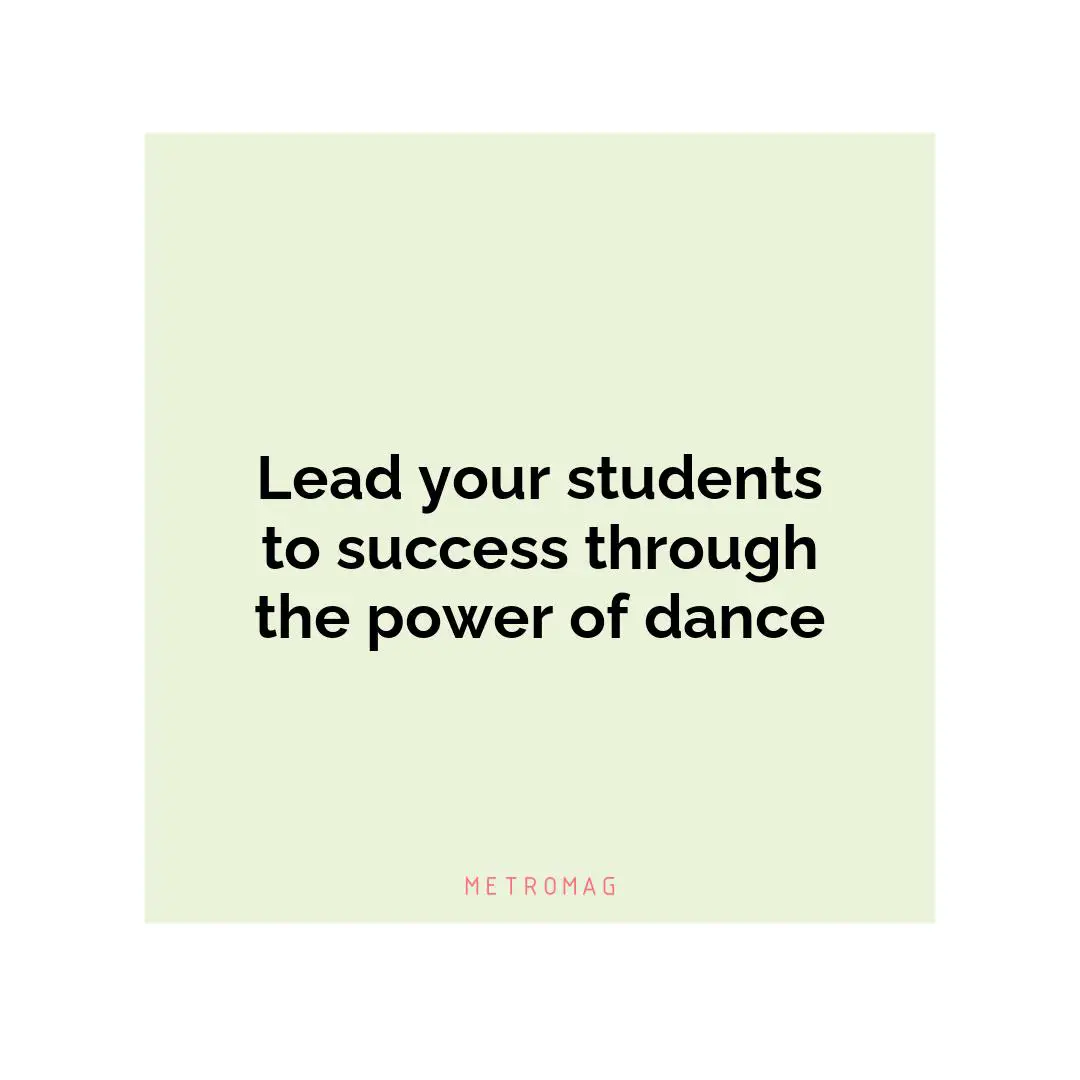 Lead your students to success through the power of dance