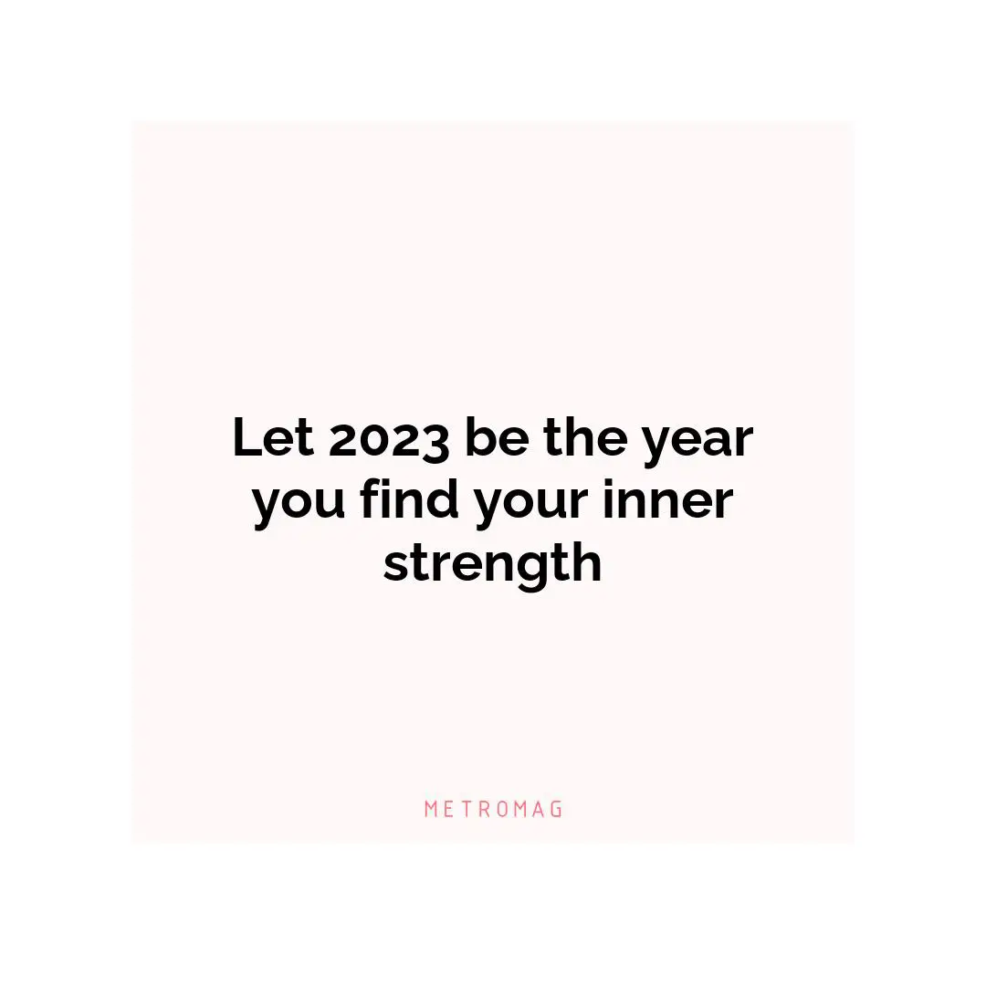 Let 2023 be the year you find your inner strength