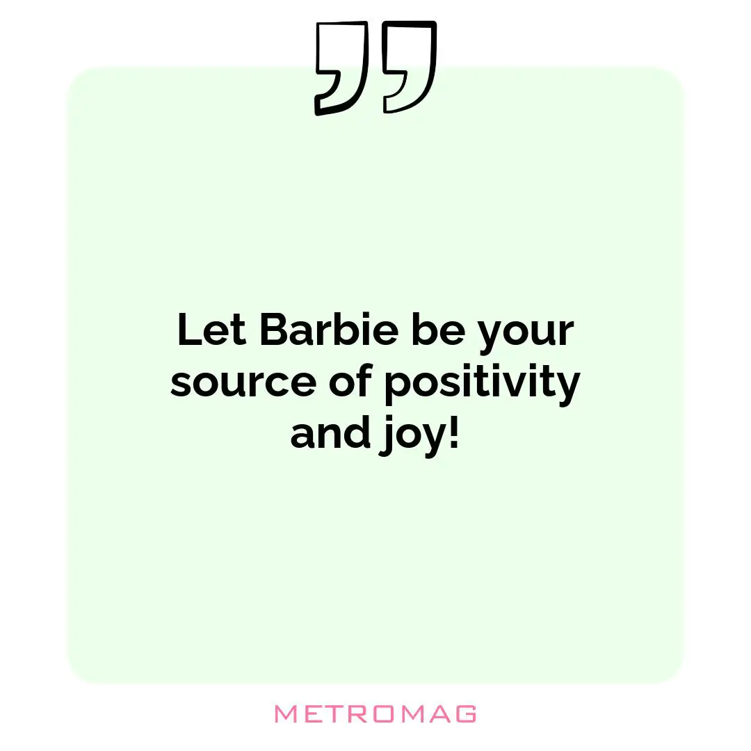 Let Barbie be your source of positivity and joy!