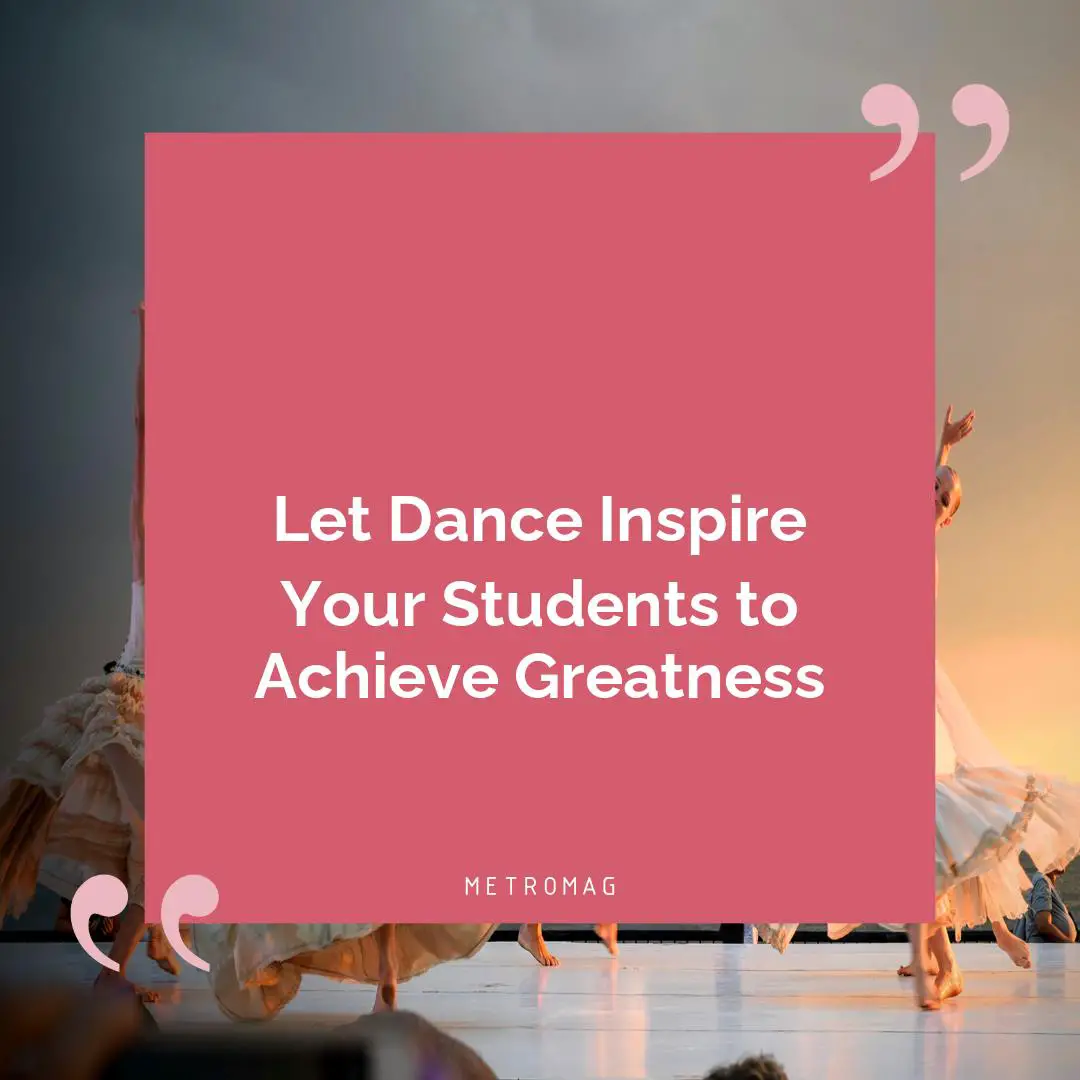 Let Dance Inspire Your Students to Achieve Greatness