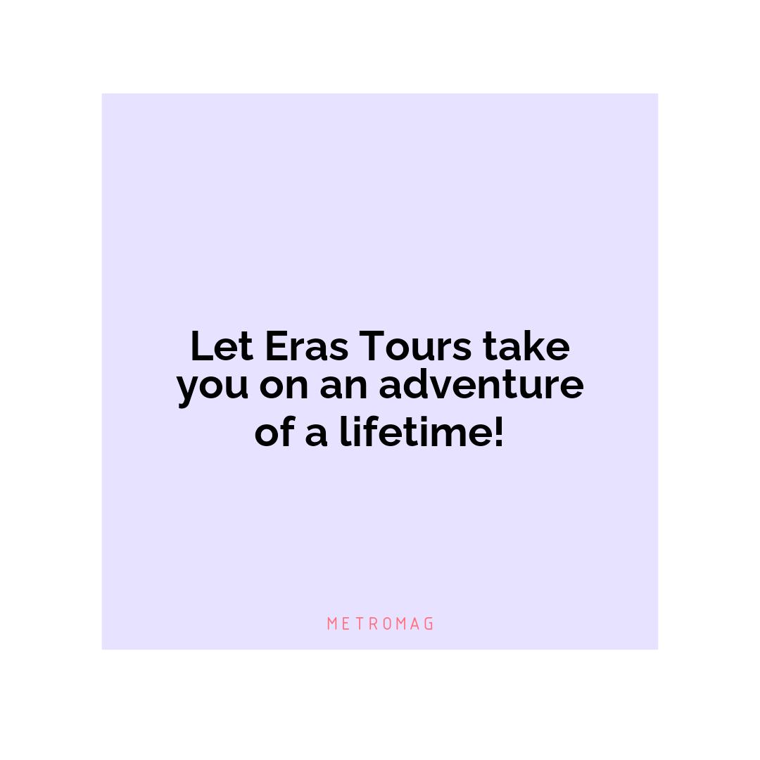 Let Eras Tours take you on an adventure of a lifetime!