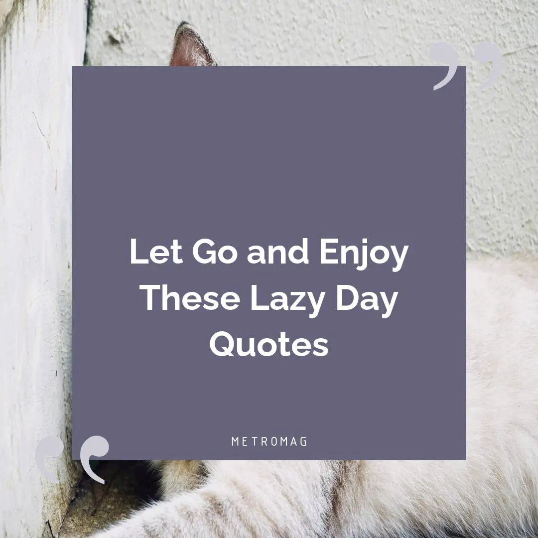 Let Go and Enjoy These Lazy Day Quotes