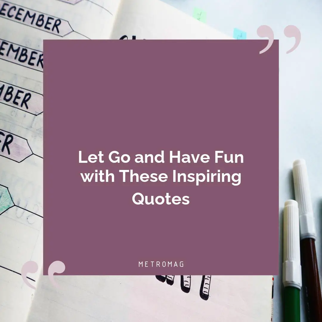 Let Go and Have Fun with These Inspiring Quotes