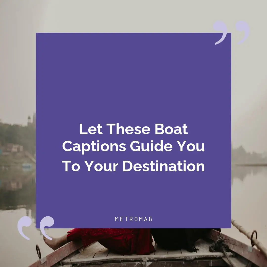 Let These Boat Captions Guide You To Your Destination