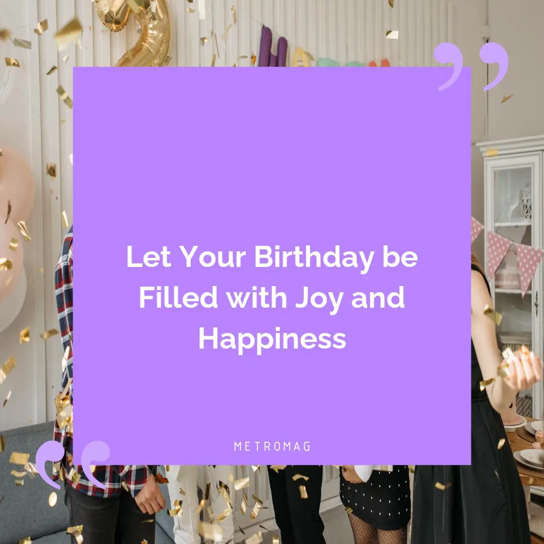 Let Your Birthday be Filled with Joy and Happiness