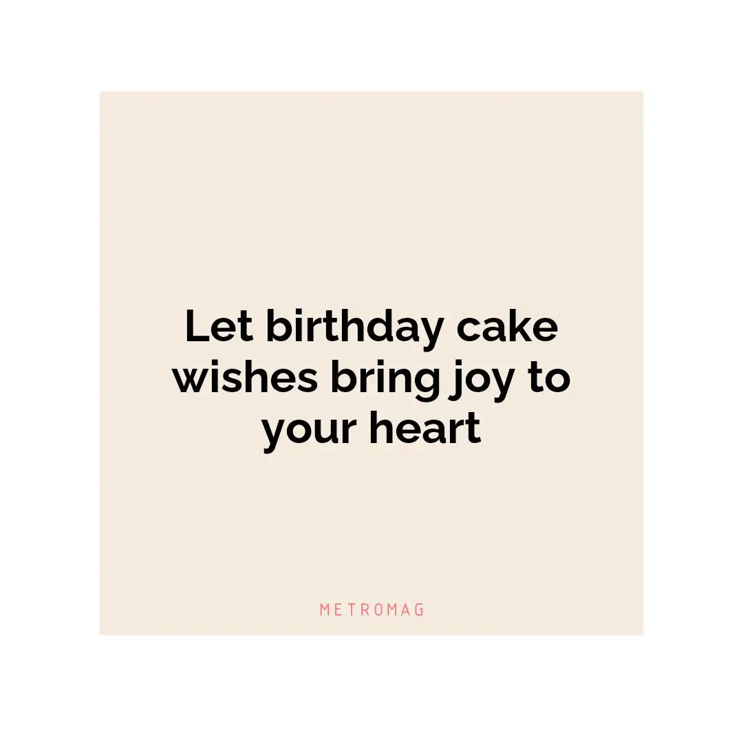 Let birthday cake wishes bring joy to your heart
