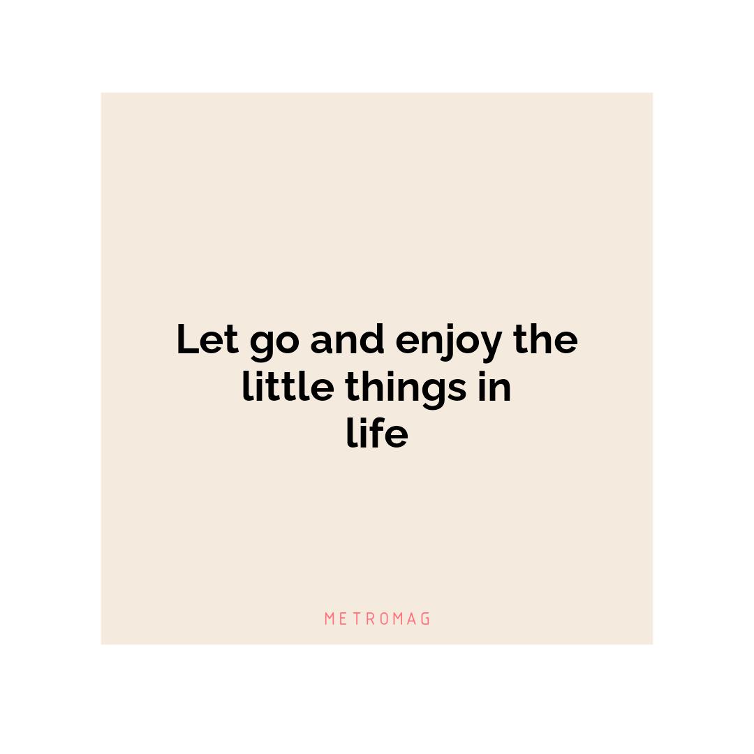 Let go and enjoy the little things in life