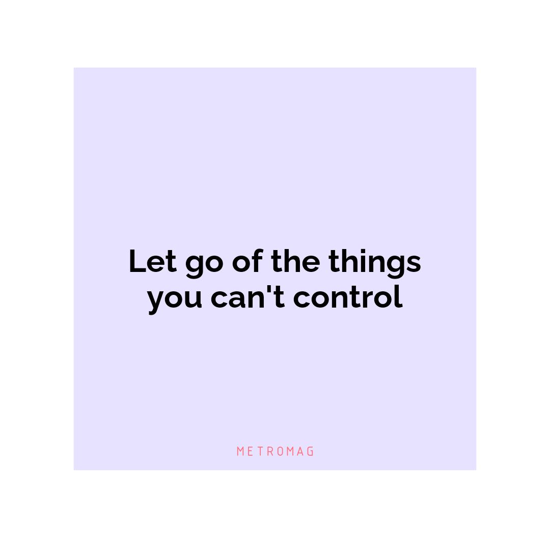 Let go of the things you can't control