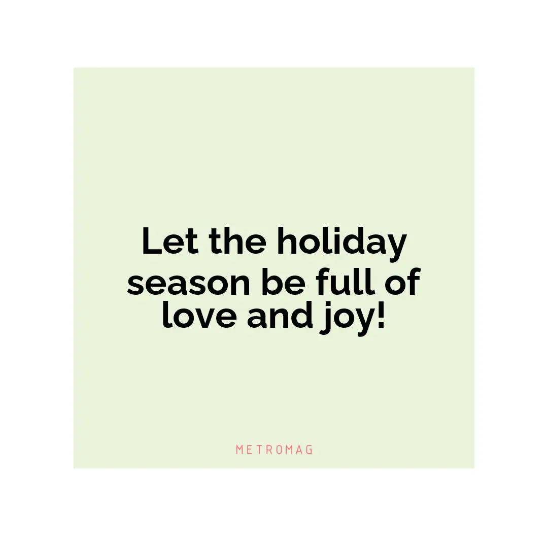 Let the holiday season be full of love and joy!
