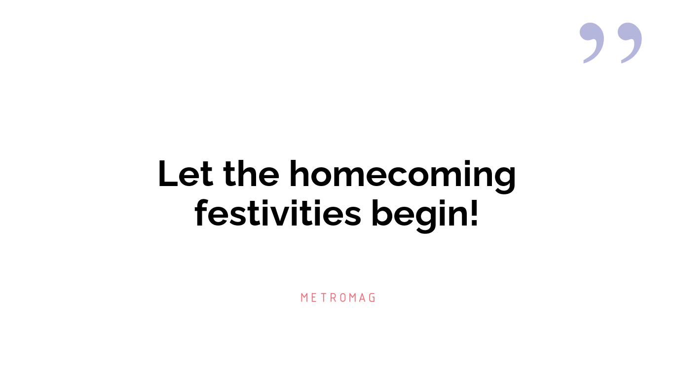 Let the homecoming festivities begin!