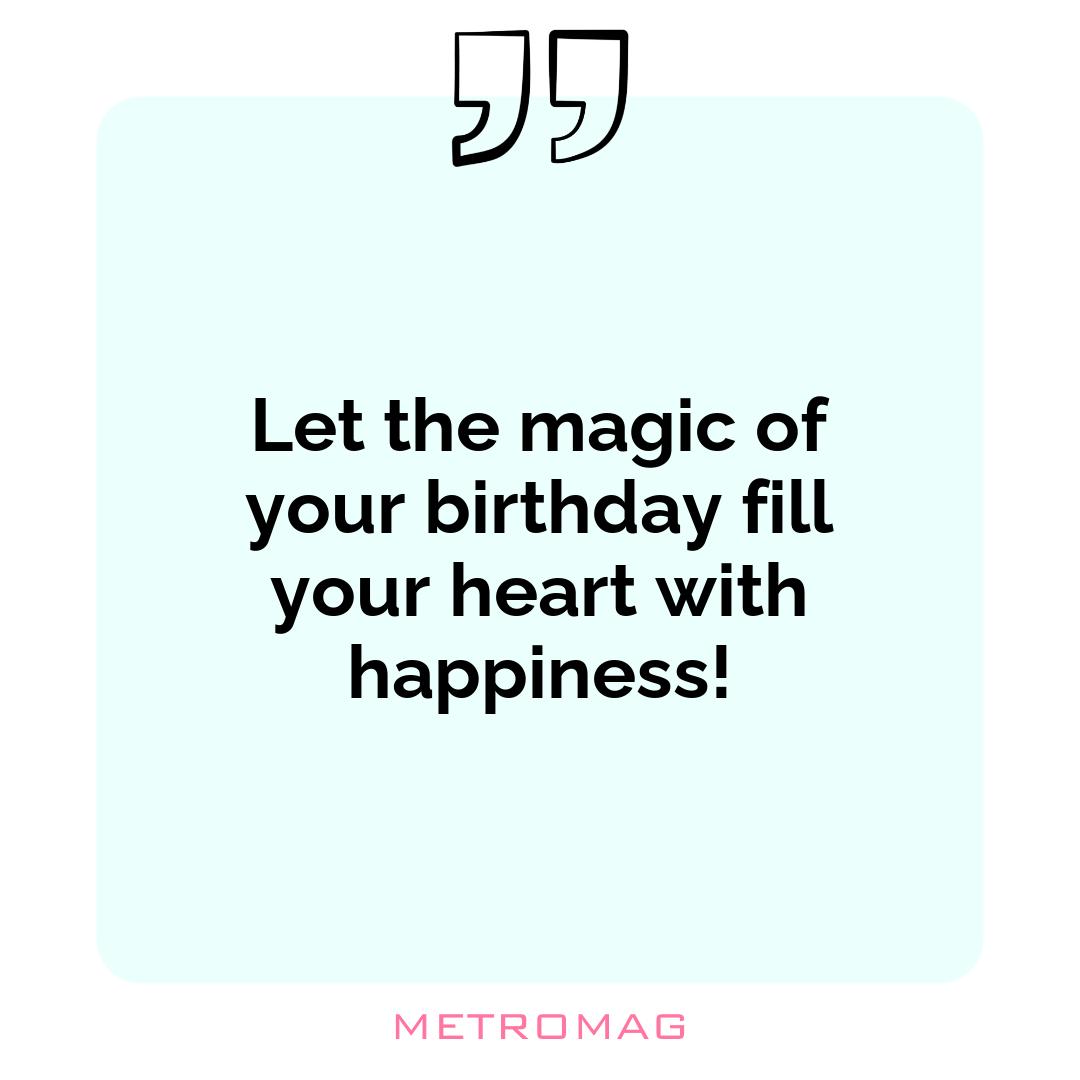 Let the magic of your birthday fill your heart with happiness!