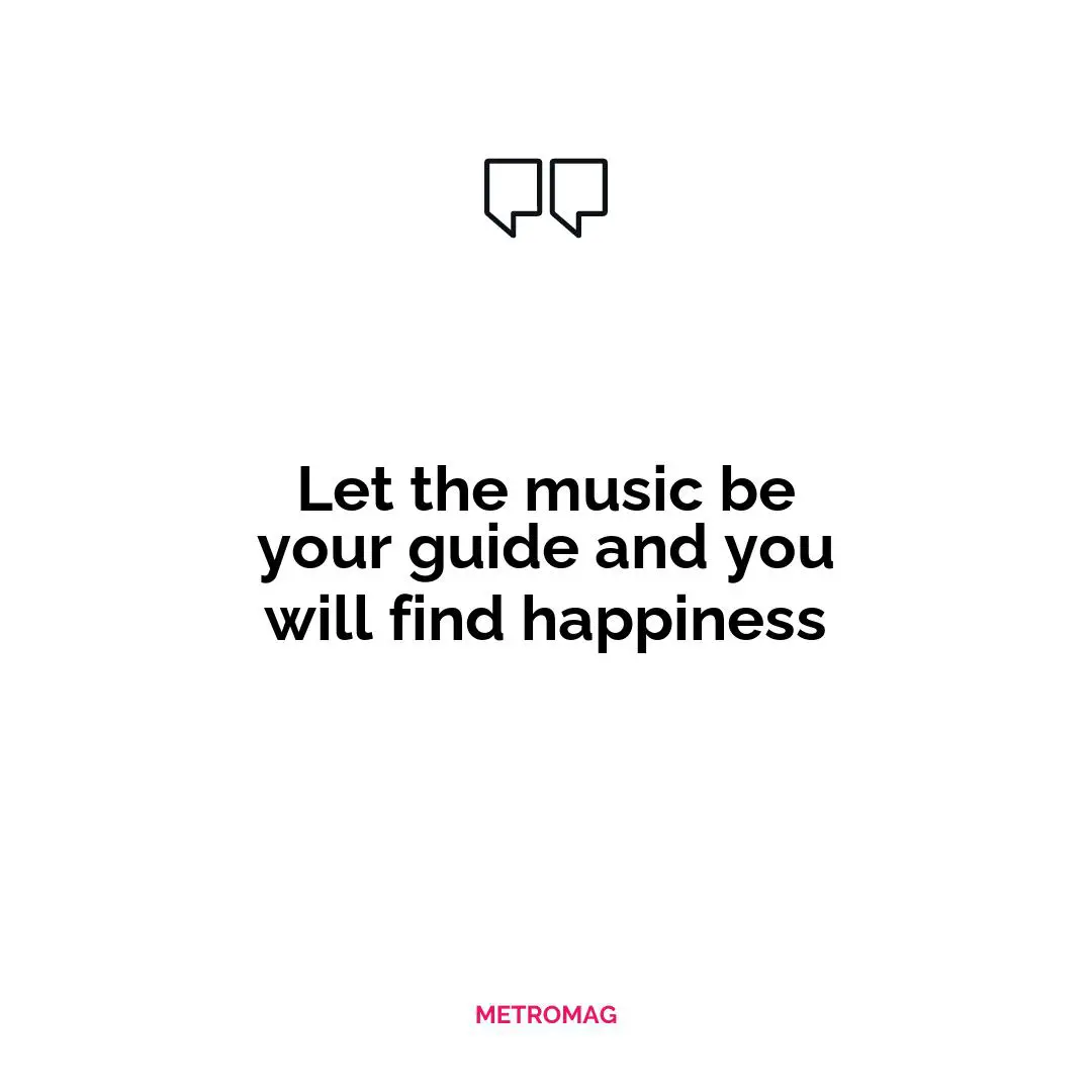 Let the music be your guide and you will find happiness